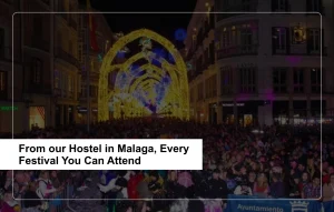 From our hostel in Malaga, every festival you can attend